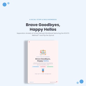 May include: A digital workbook titled Brave Goodbyes, Happy Hellos, a social-story and skills guide for separation anxiety and school refusal. It features the ROOTS Method, Pip the Sprout, 35 pages, and includes a Brave Steps Ladder and Garden Chart.