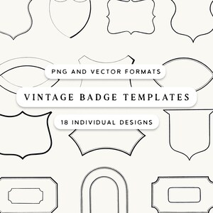 May include: A collection of 18 vintage badge templates in PNG and vector formats. The designs are outlined in black on a cream background. The text reads "PNG and Vector Formats", "Vintage Badge Templates", and "18 Individual Designs".