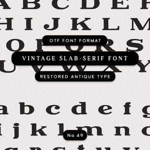 May include: A black and white image showcasing a vintage slab-serif font. The uppercase and lowercase letters are displayed, along with the text "OTF FONT FORMAT", "VINTAGE SLAB-SERIF FONT", and "RESTORED ANTIQUE TYPE". The number "No. 49" is also visible.