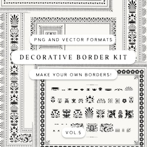 May include: A black and white decorative border kit with various designs, including floral and geometric patterns. The image includes the text "PNG and Vector Formats", "Decorative Border Kit", "Make Your Own Borders!", and "Vol. 5".