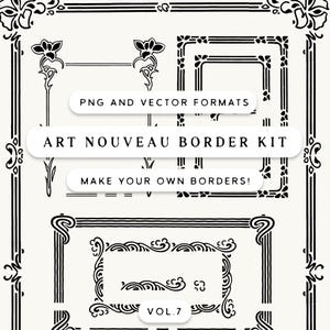 May include: Art Nouveau border kit in black and white. The image features various border designs with floral and geometric patterns. Text on the image reads "PNG and Vector Formats", "Art Nouveau Border Kit", "Make Your Own Borders!", and "Vol. 7".