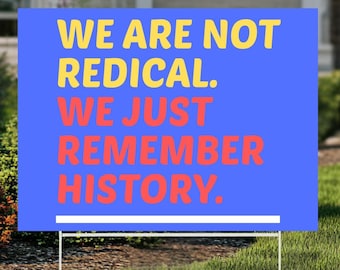 We're Not Radical We Just Remember History Yard Sign – Political Protest Sign for Activists, Historical Justice Lawn Decor
