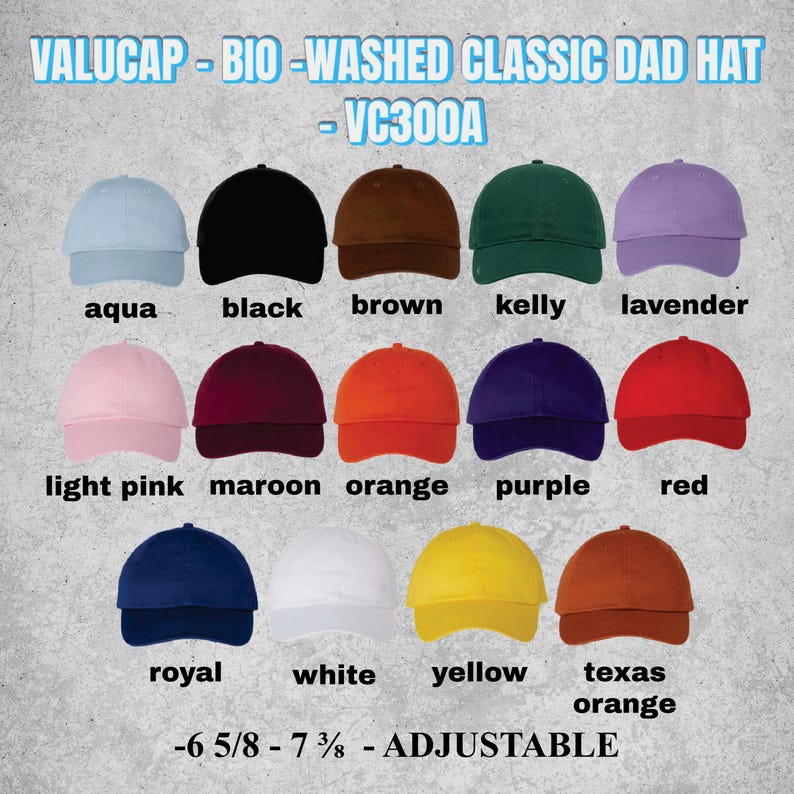 May include: A display of bio-washed classic dad hats in various colors, including aqua, black, brown, kelly green, and lavender. Additional colors are light pink, maroon, orange, purple, red, royal blue, white, yellow, and texas orange. The hats are adjustable and fit sizes 6 5/8 to 7 3/8.