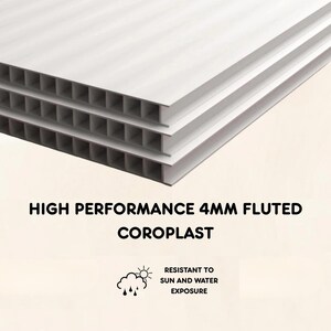 May include: Close-up of white, fluted Coroplast sheets, 4mm thick, stacked to show the material's structure. Text reads "HIGH PERFORMANCE 4MM FLUTED COROPLAST" and "RESISTANT TO SUN AND WATER EXPOSURE".