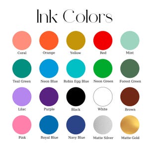 May include: A color chart titled "Ink Colors" displays a variety of ink colors. The chart includes coral, orange, yellow, red, mint, teal green, neon blue, robin egg blue, neon green, forest green, lilac, purple, black, white, brown, pink, royal blue, navy blue, matte silver, and matte gold.
