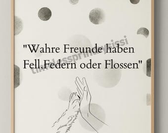 May include: A framed print with a light wood frame. The artwork features a line drawing of a hand giving a paw a high five, with the German text "Wahre Freunde haben Fell, Federn oder Flossen" and gray polka dots.