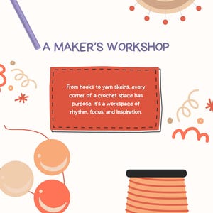 May include: An illustrated graphic with the text "A Maker's Workshop." The image features a ruler, a pinwheel, decorative elements, and a spool of orange thread. A red rectangle contains text about crochet.
