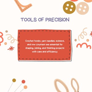 May include: An illustrated graphic with the text "TOOLS OF PRECISION". The image features crochet hooks, yarn needles, scissors, and row counters. The text states these tools are essential for shaping, joining, and finishing projects.