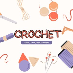 May include: An illustrated image showcasing crochet tools and materials. The word "CROCHET" is in red and black, with the subtitle "Craft, Tools, and Tradition." The image includes scissors, yarn, needles, and other crafting elements.