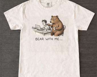 Bear With Me Funny Bear T Shirt, Cute Bear Graphic Tee, Comfort Colors® Shirt, Animal Pun Humor, Cartoon Bear Joke, Unisex Gift