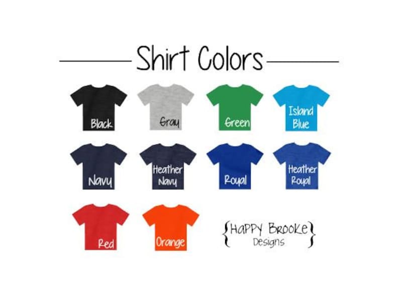 以下が含まれることがあります： 10種類のTシャツの色を示すチャート。色は、黒、グレー、緑、アイランドブルー、ネイビー、ヘザーネイビー、ロイヤル、ヘザーロイヤル、赤、オレンジ。チャートの上部に「Shirt Colors」というテキストがあります。チャートの下部に「HAPPY BROOKE Designs」というテキストがあります。