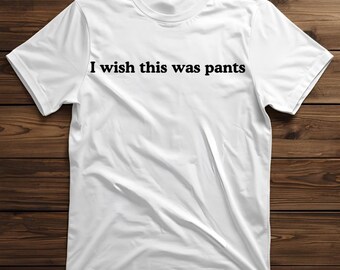 Camiseta unisex con estilo vintage, diseño divertido de "Wish This Was Pants", camiseta de algodón, regalo para amantes de la comedia, camiseta gráfica humorística, ropa