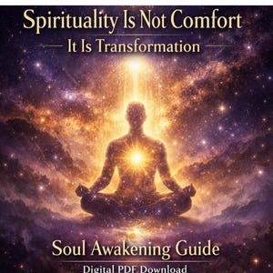 May include: A digital PDF download cover featuring the text "Spirituality Is Not Comfort, It Is Transformation". Below, a meditating figure is silhouetted against a cosmic backdrop, with the text "Soul Awakening Guide" beneath.