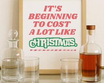 Funny Christmas Wall Art Print: "It's Beginning to Cost a Lot Like Christmas" (Digital Download)