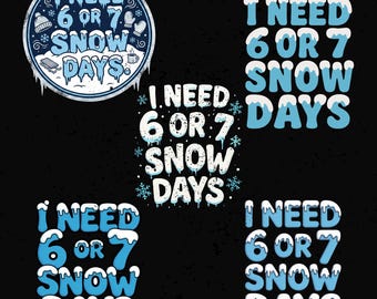 Ik heb 6-7 dagen sneeuw nodig PNG: sneeuwhumor (digitale download)