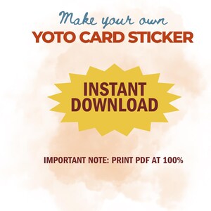 May include: A digital graphic with text that reads "Make your own YOTO CARD STICKER." A yellow starburst shape contains the words "INSTANT DOWNLOAD." Below, the text states "IMPORTANT NOTE: PRINT PDF AT 100%."