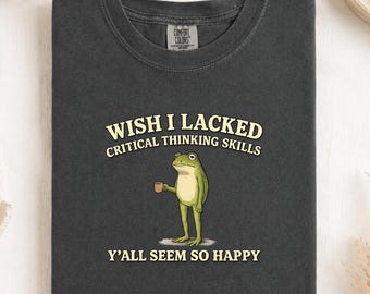 Ojalá me faltaran habilidades de pensamiento crítico. Parecen tan felices. PNG: Meme de humor escéptico PNG, No te preocupes, sé feliz PNG (Descarga digital)