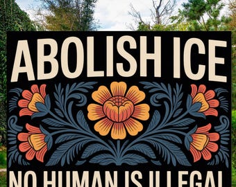 Abolish ICE Protest Yard Sign, No Human Is Illegal, Waterproof Corrugated Plastic (17"x12")