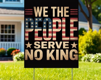 We The People Serve No King Yard Sign, Anti Trump Protest  Resist