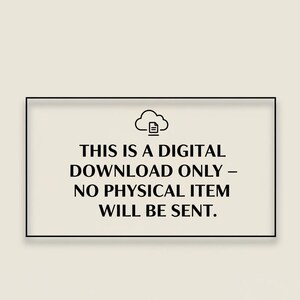 May include: A rectangular sign with a black border and text that reads: "THIS IS A DIGITAL DOWNLOAD ONLY - NO PHYSICAL ITEM WILL BE SENT." A cloud icon is above the text. The background is a light beige colour.
