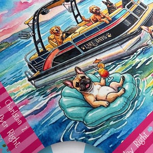 May include: A watercolor illustration featuring a pontoon boat labeled LAKE DAYS with four dogs on board, floating on blue water. In the foreground, a French Bulldog relaxes on a teal shell-shaped pool float while holding a tropical drink.