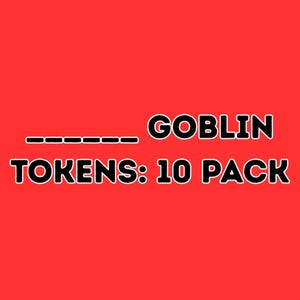 Może przedstawiać: Czerwone tło z czarnym tekstem. Tekst brzmi: "______ GOBLIN TOKENS: 10 PACK". Słowo "GOBLIN" jest pogrubione, obrysowany tekst. Tekst jest wyśrodkowany na obrazie.