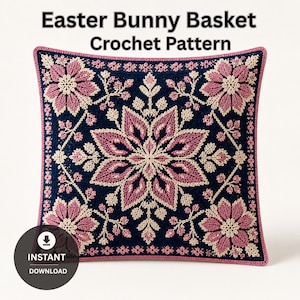 May include: A square, crocheted cushion with a navy blue background and a floral design in pink and cream. The cushion features the text "Easter Bunny Basket Crochet Pattern" and an "Instant Download" icon.