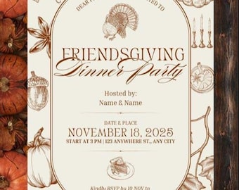 May include: An invitation for a Friendsgiving Dinner Party. The design features a turkey illustration, pumpkins, and the text "FRIENDSGIVING Dinner Party" with the date November 18, 2025. The invitation is in shades of brown and beige.