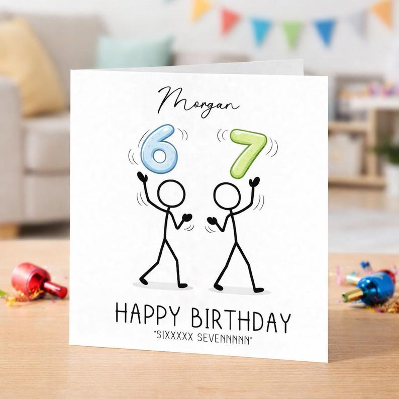 May include: A white birthday card with the name "Morgan" in cursive script. Two stick figures are juggling the numbers 6 and 7. The words "HAPPY BIRTHDAY" are printed below, with "SIXXXXX SEVENNNNN" below that.