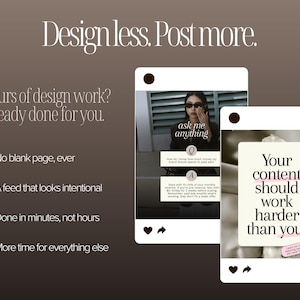 "Design less. Post more." lifestyle product slide on dark brown background. Two phone screen mockups show templates in use. Four sparkle-icon benefit points read: No blank page ever, A feed that looks intentional, Done in minutes not hours, More time for everything else.