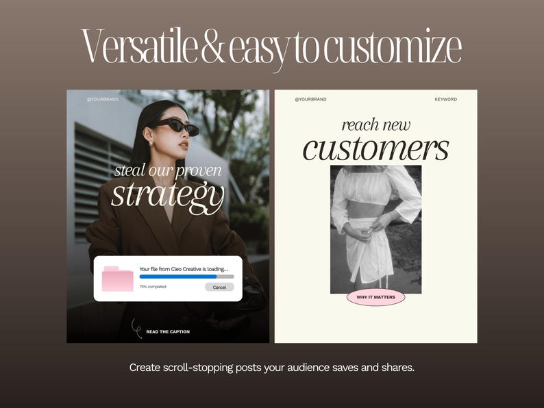 "Versatile & easy to customize" slide with two large template close-ups: a dark moody photo template reading "steal our proven strategy" with a loading file notification overlay, and a clean cream editorial template reading "reach new customers" with a pink "WHY IT MATTERS" badge. Tagline: Create scroll-stopping posts your audience saves and shares.