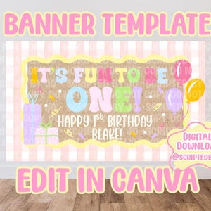 May include: A banner template with the text "BANNER TEMPLATE" in pink. The banner says "IT'S FUN TO BE ONE! HAPPY 1ST BIRTHDAY BLAKE!" with balloons and gift illustrations. The banner also says "EDIT IN CANVA" and "DIGITAL DOWNLOAD @SCRIPTEDBYJO".