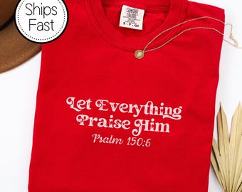 Comfort Colors® Christian T-Shirt Psalm 150:6 Let Everything Praise Him Faith Apparel, Inspirational Gift for Men and Women