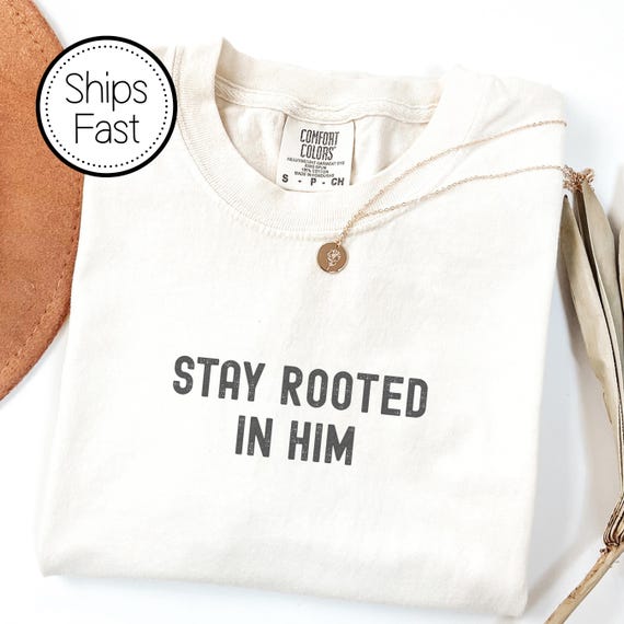 Stay Rooted in Him Christian Faith T-Shirt Daily Wear Tee