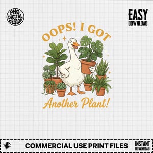 Funny Goose Plant Lover PNG, Oops I Got Another Plant Graphic (Digital Download)