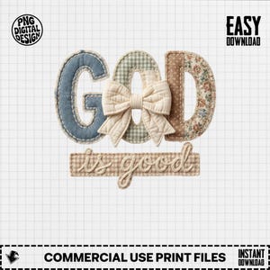 May include: A digital design with the phrase "GOD is good" in a patchwork style. The letters are in blue, green gingham, and floral patterns, with a cream bow. The text "is good" is in a tan plaid. The image includes the text "PNG DIGITAL DESIGN", "EASY DOWNLOAD", "COMMERCIAL USE PRINT FILES", and "INSTANT DOWNLOAD".