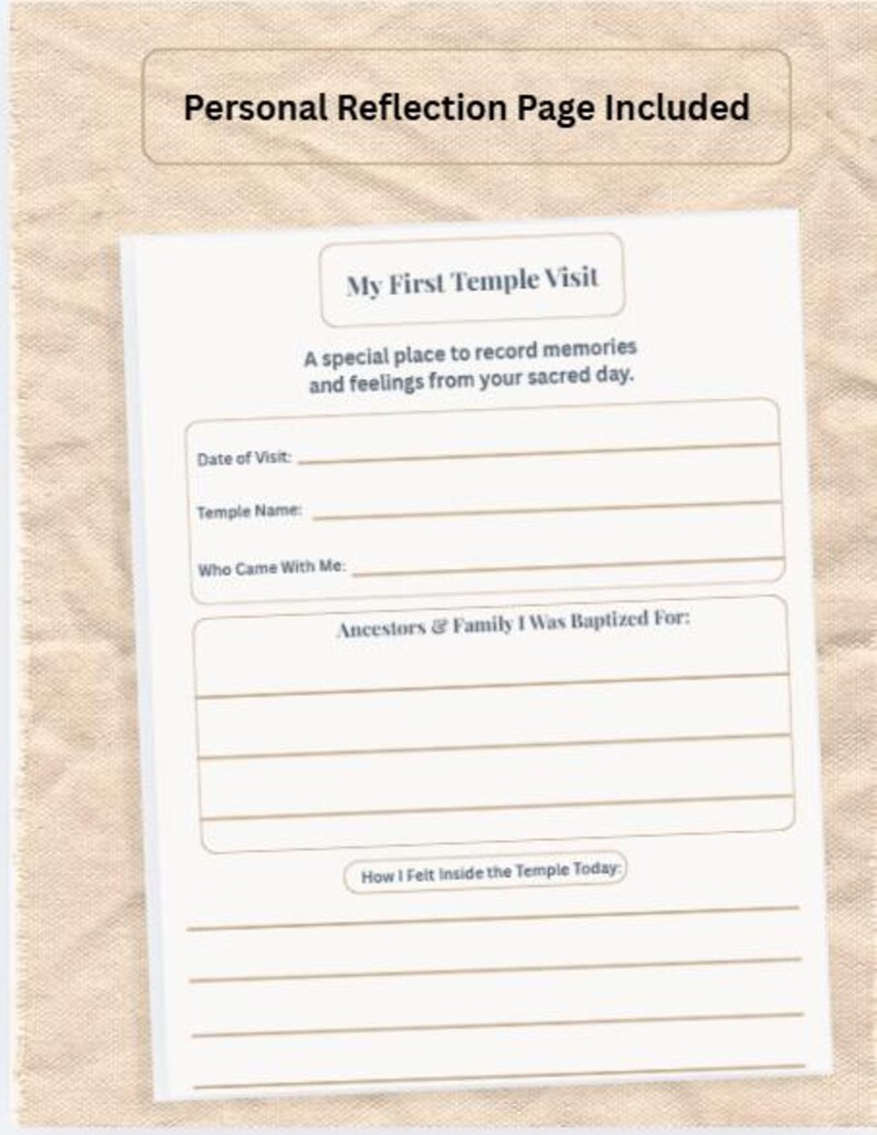 May include: A white paper form titled My First Temple Visit with a beige border. It includes fields for Date of Visit, Temple Name, Who Came With Me, Ancestors & Family I Was Baptized For, and How I Felt Inside the Temple Today. Personal Reflection Page Included.