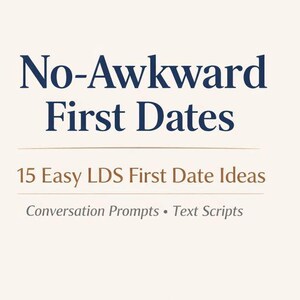 Puede incluir: Gráfico color crema con el texto "No-Awkward First Dates" en azul marino. Debajo, se lee "15 Easy LDS First Date Ideas" y "Conversation Prompts • Text Scripts".