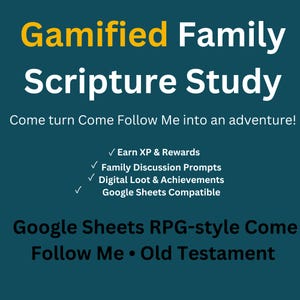 May include: A dark teal digital graphic with yellow and white text reading Gamified Family Scripture Study, Come turn Come Follow Me into an adventure, Earn XP & Rewards, Family Discussion Prompts, Digital Loot & Achievements, Google Sheets Compatible, and Google Sheets RPG-style Come Follow Me Old Testament.
