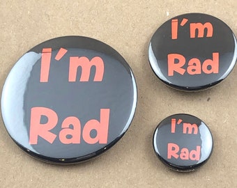 I'm Rad 1", 1.5", or 2.5" Button or Bottle Opener