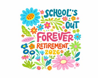 Floral School's Out Forever Png, Retirement 2026 Png, Retired Summer 2026 Png, Retirement Teachers Png, Teacher Retirement Png