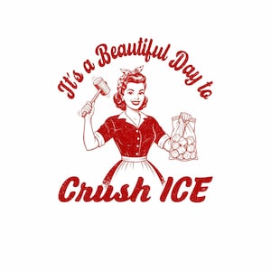Pode incluir: Gráfico vintage em vermelho e branco com uma mulher segurando um malho e um saco de cubos de gelo. O texto diz "It's a Beautiful Day to Crush ICE" em uma fonte desgastada.