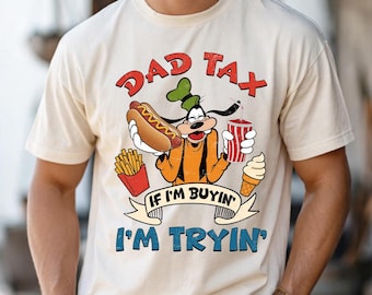 Dad Tax If I'm buying I'm Trying shirt, Funny Father's day Disney Dad Snacks shirt, Goofy Daddy Gift WDW Disneyland vacation shirt