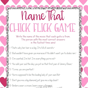 May include: A pink and white printable game card with hearts in the background. The game is called "Name That Chick Flick Game". The card has 11 movie quotes and a space to write the name of the movie each quote is from. The card also has a space to write the total number of correct answers.
