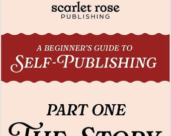 Puede incluir: Portada del libro "A Beginner's Guide to Self-Publishing" de Scarlet Rose Publishing. Presenta una pancarta roja con texto blanco sobre un fondo crema. También se muestran las palabras "Part One The Story".