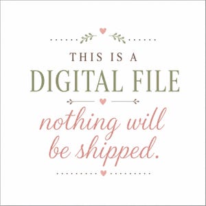 Pode incluir: Um gr&aacute;fico quadrado com fundo branco apresentando o texto THIS IS A DIGITAL FILE em letras mai&uacute;sculas verde-oliva, seguido pelo texto nothing will be shipped em letra cursiva rosa, acentuado com pequenos cora&ccedil;&otilde;es rosas e motivos de folhas verdes.