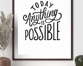 Today Anything Is Possible Wall Art, Motivational Quote Print, Inspirational Typography Poster, Positive Affirmation, Digital Download