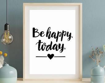 Be Happy Today Print, Motivational Quote Wall Art, Positive Affirmation Poster, Inspirational Home Decor, Encouragement Gift