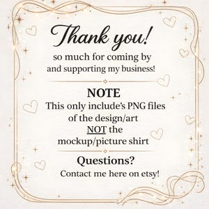 May include: A decorative card with a gold border and text that reads "Thank you!" and "so much for coming by and supporting my business!". Additional text clarifies the product includes PNG files of the design, not the mockup shirt. Contact info is provided.