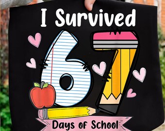 I Survived 67 Six Seven Days of School Png, Teacher School Digital download